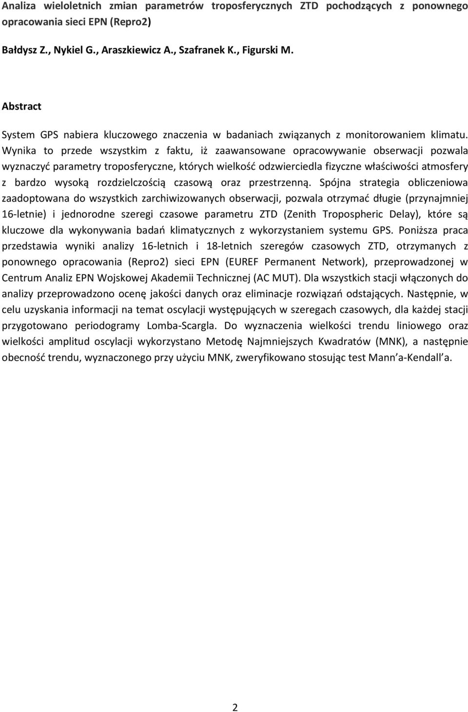 Wynika to przede wszystkim z faktu, iż zaawansowane opracowywanie obserwacji pozwala wyznaczyć parametry troposferyczne, których wielkość odzwierciedla fizyczne właściwości atmosfery z bardzo wysoką