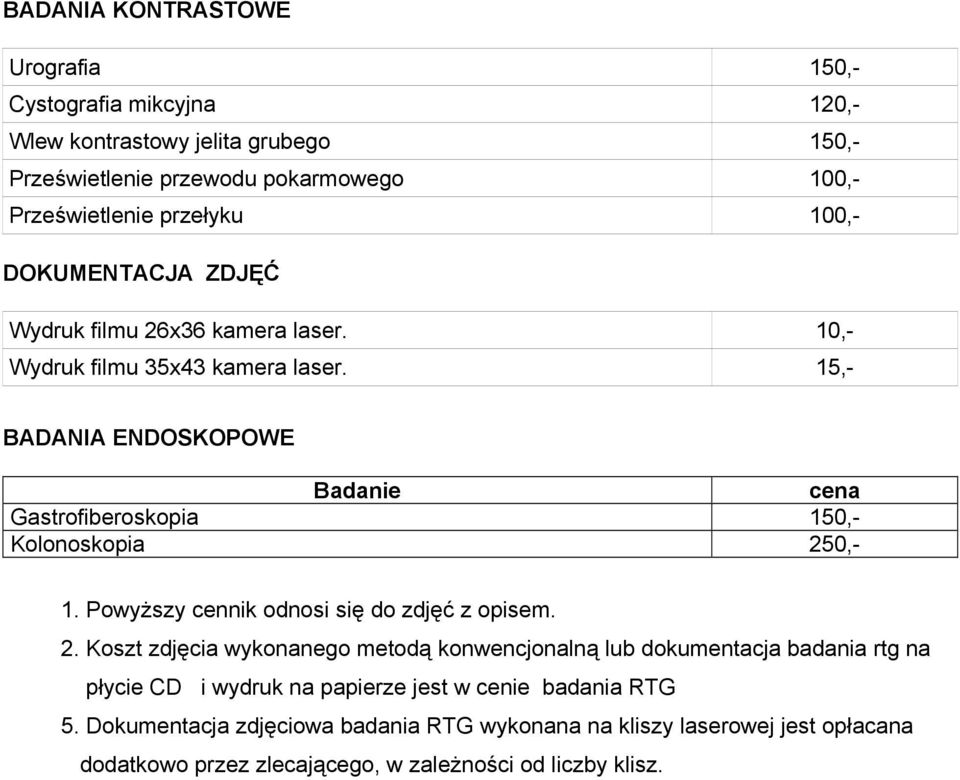 15,- BADANIA ENDOSKOPOWE Badanie cena Gastrofiberoskopia 150,- Kolonoskopia 25