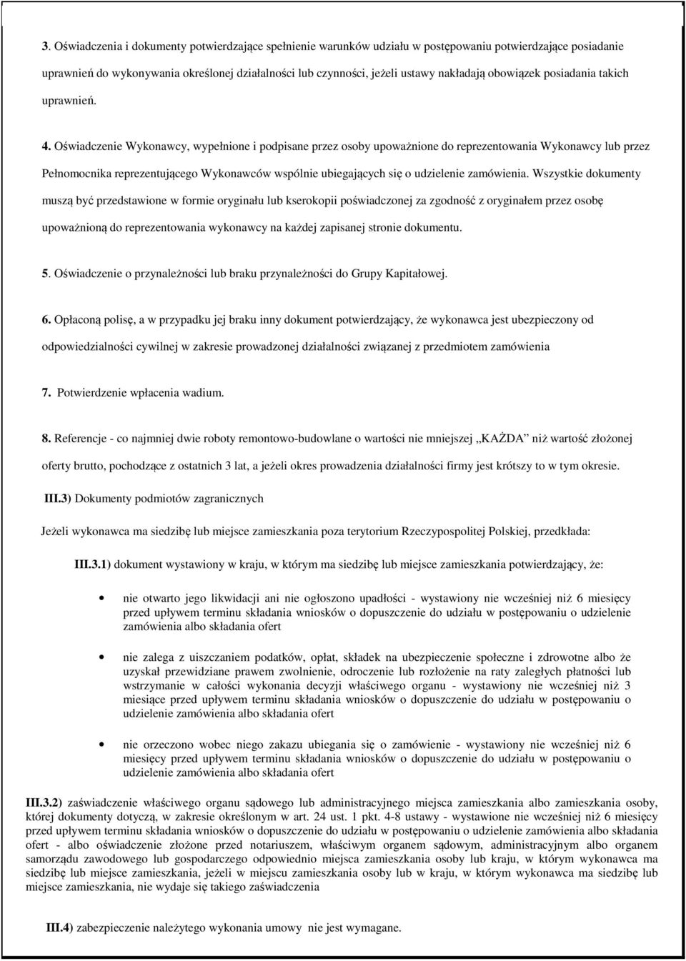 Oświadczenie Wykonawcy, wypełnione i podpisane przez osoby upoważnione do reprezentowania Wykonawcy lub przez Pełnomocnika reprezentującego Wykonawców wspólnie ubiegających się o udzielenie