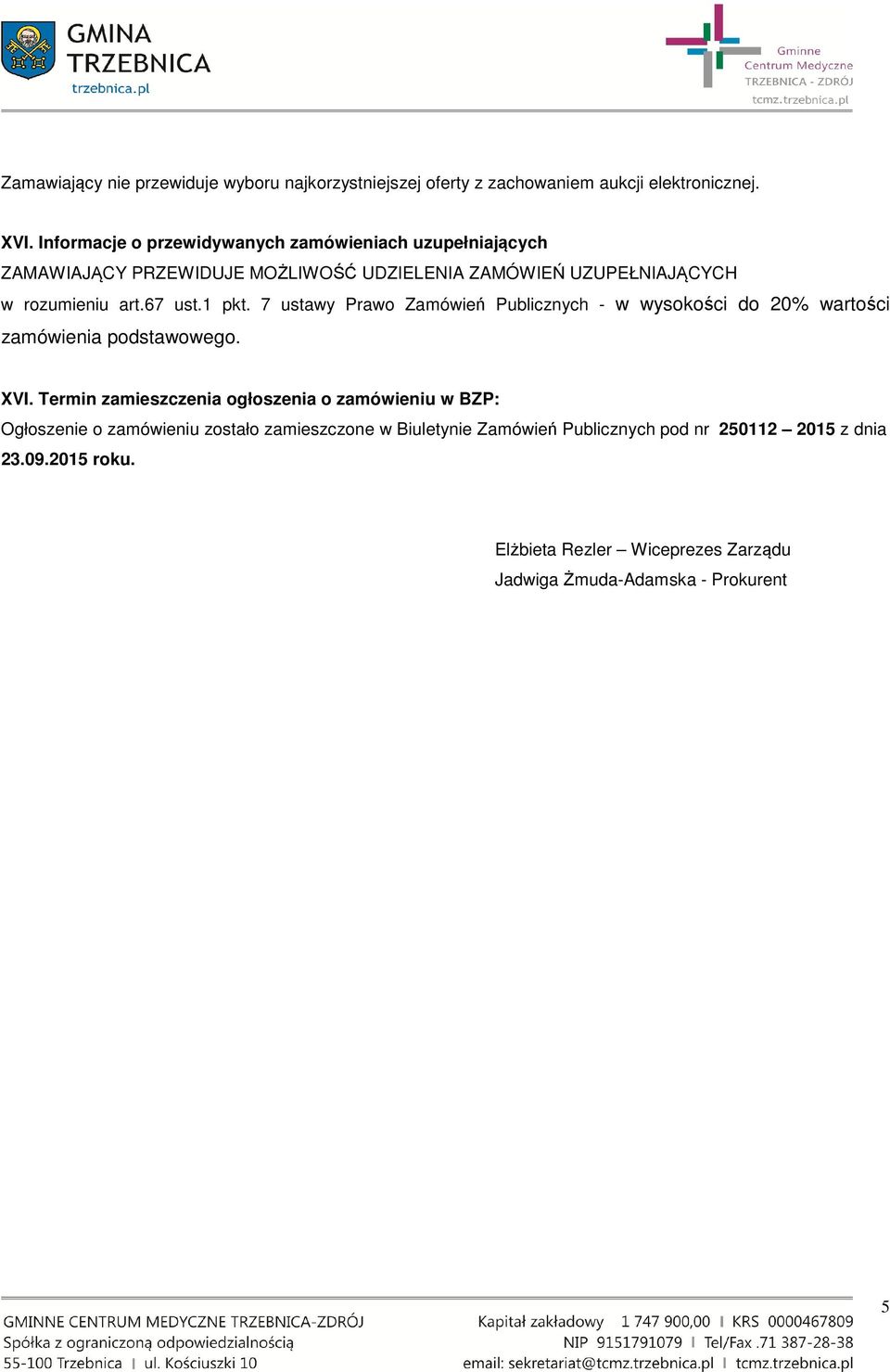 1 pkt. 7 ustawy Prawo Zamówień Publicznych - w wysokości do 20% wartości zamówienia podstawowego. XVI.