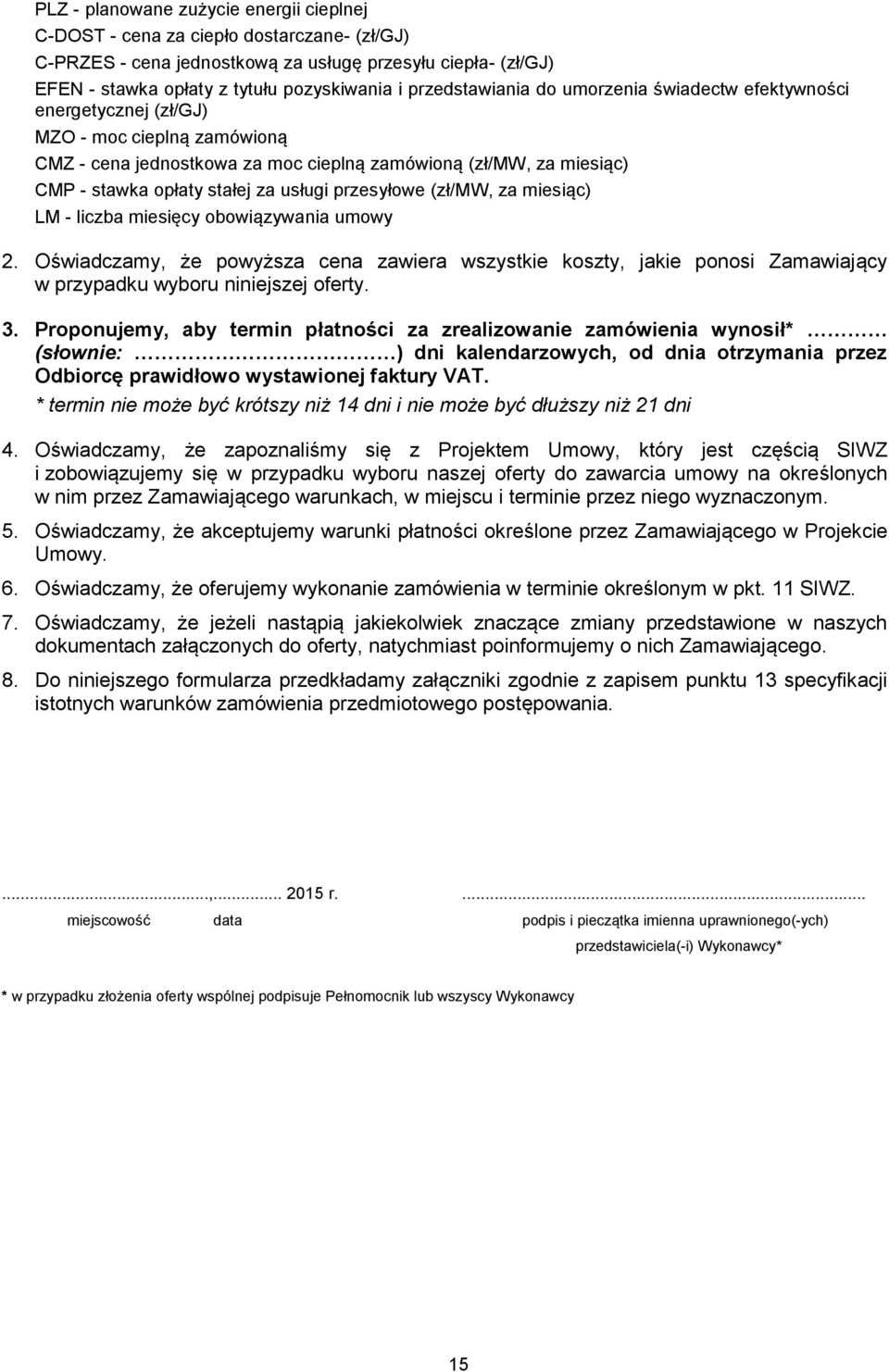 usługi przesyłowe (zł/mw, za miesiąc) LM - liczba miesięcy obowiązywania umowy 2. Oświadczamy, że powyższa cena zawiera wszystkie koszty, jakie ponosi Zamawiający w przypadku wyboru niniejszej oferty.