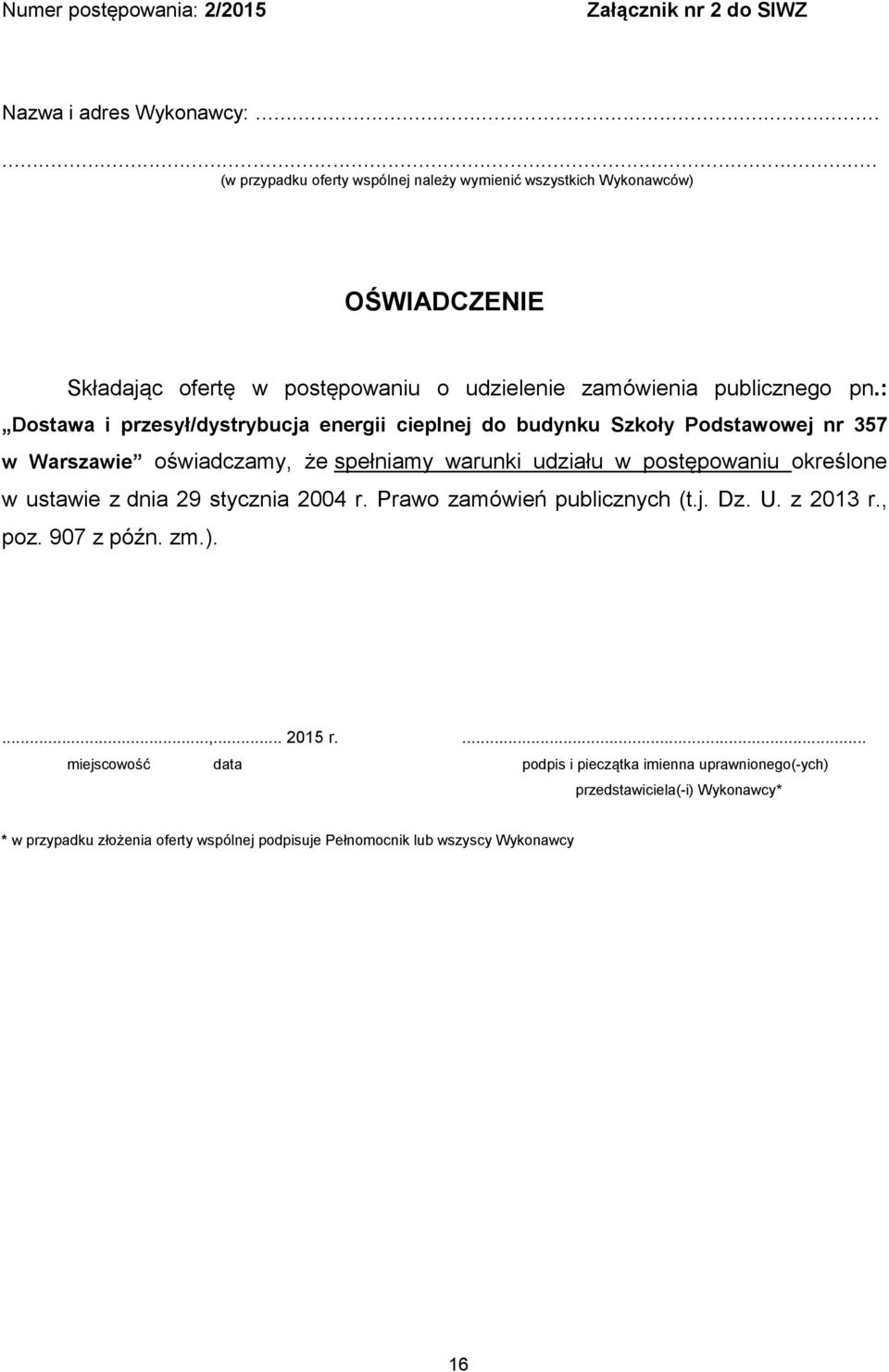 : Dostawa i przesył/dystrybucja energii cieplnej do budynku Szkoły Podstawowej nr 357 w Warszawie oświadczamy, że spełniamy warunki udziału w postępowaniu określone w ustawie z