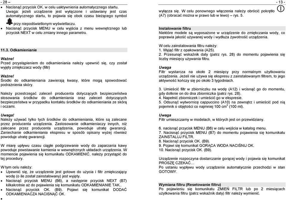 W celu ponownego włączenia należy obrócić pokrętło (A7) (obracać można w prawo lub w lewo) rys. 5. - 13 - przy niepodświetlonym wyświetlaczu.