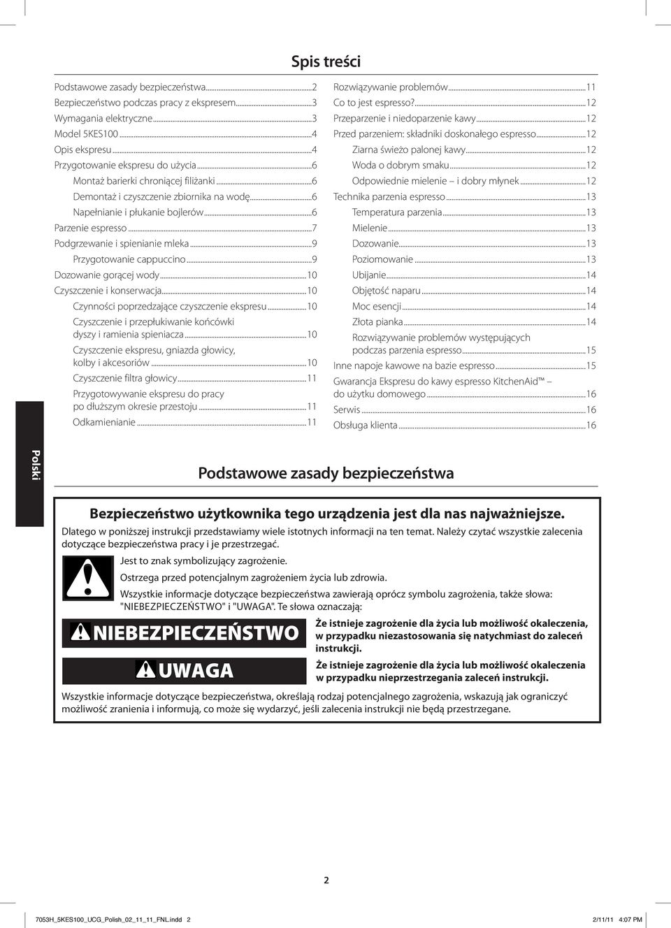 ..9 Przygotowanie cappuccino...9 Dozowanie gorącej wody...10 Czyszczenie i konserwacja...10 Czynności poprzedzające czyszczenie ekspresu.