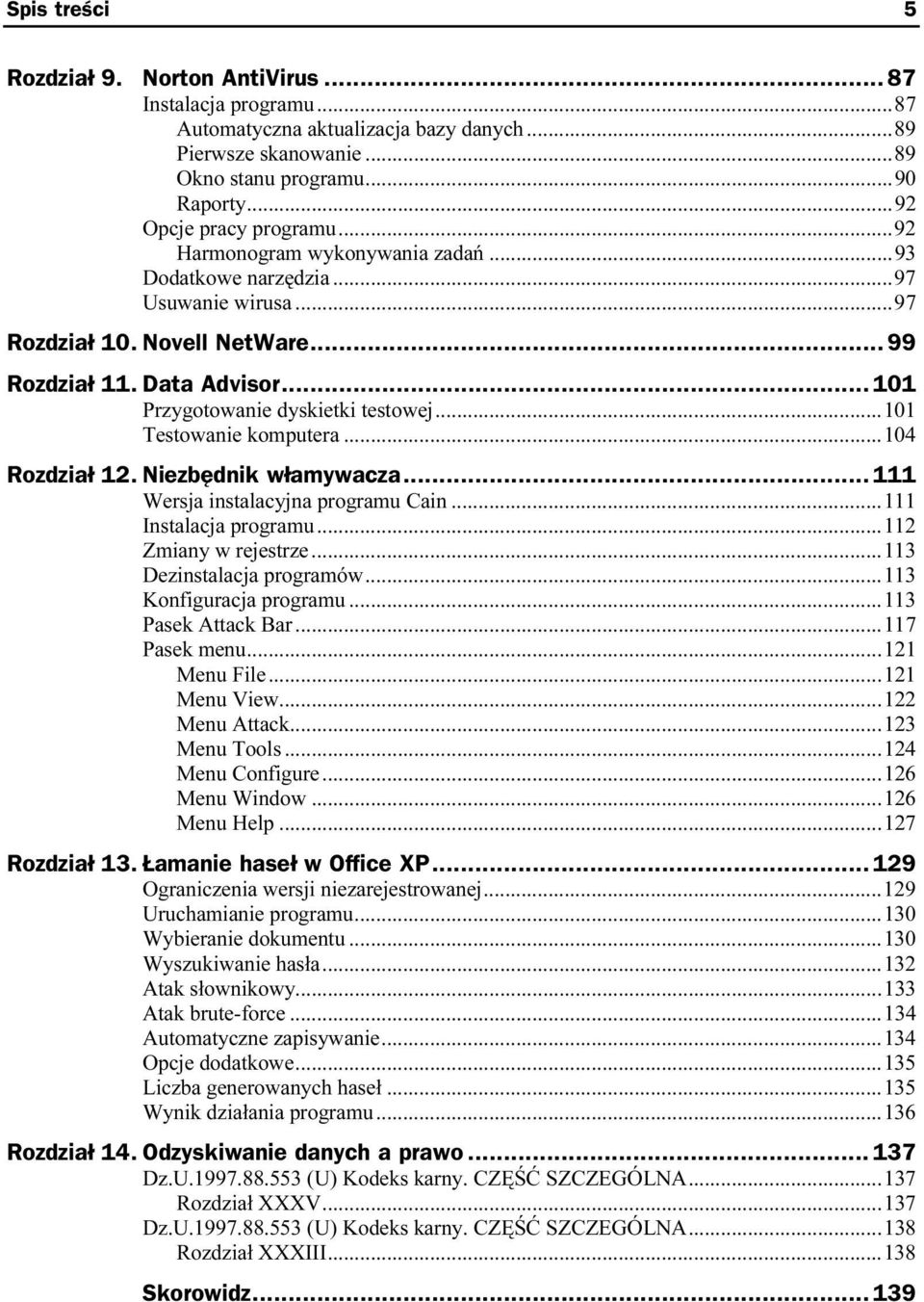 .. 101 Przygotowanie dyskietki testowej...a...101 Testowanie komputera...a...104 Rozdział 12. Niezbędnik włamywacza... 111 Wersja instalacyjna programu Cain...a...111 Instalacja programu...a...a...112 Zmiany w rejestrze.