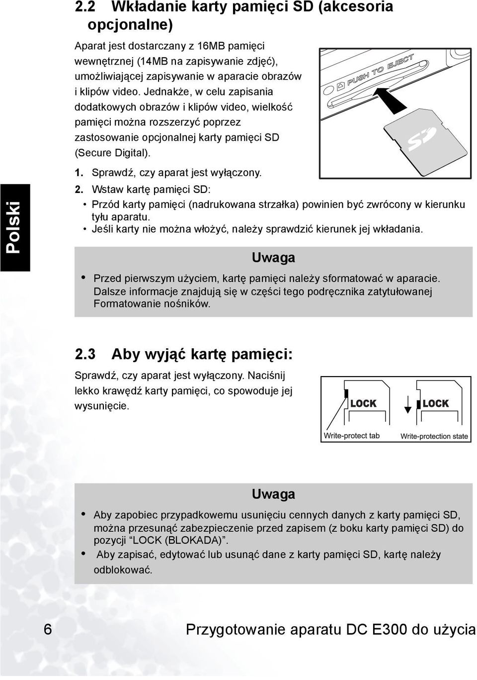 Sprawdź, czy aparat jest wyłączony. 2. Wstaw kartę pamięci SD: Przód karty pamięci (nadrukowana strzałka) powinien być zwrócony w kierunku tyłu aparatu.