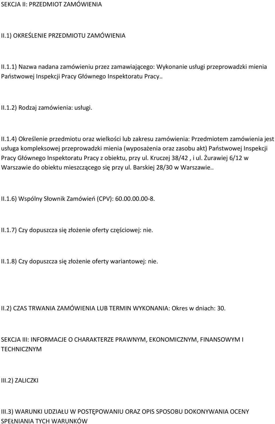 2) Rodzaj zamówienia: usługi4) Określenie przedmiotu oraz wielkości lub zakresu zamówienia: Przedmiotem zamówienia jest usługa kompleksowej przeprowadzki mienia (wyposażenia oraz zasobu akt)