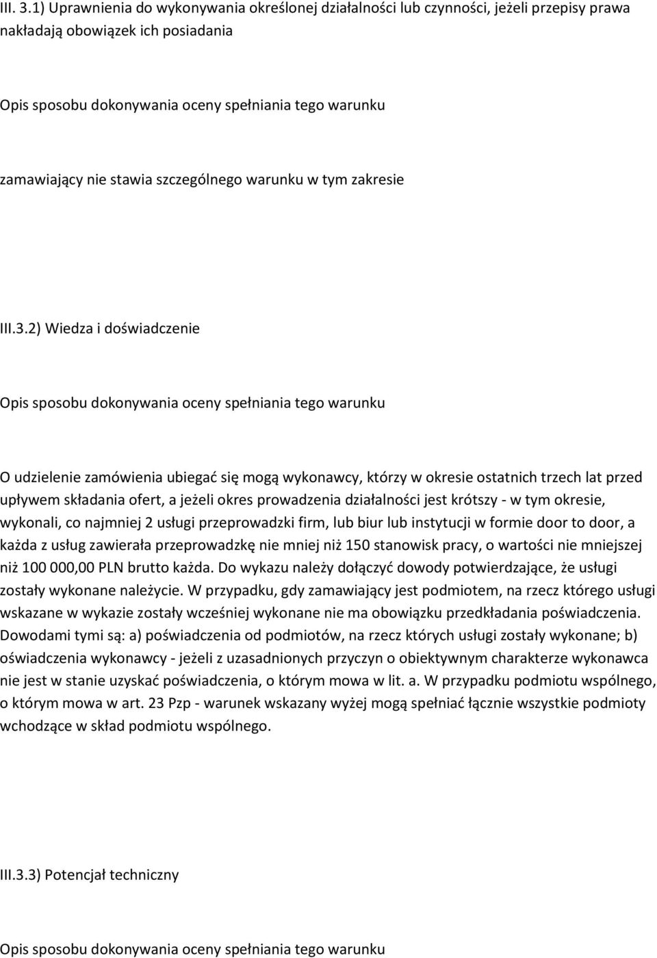 2) Wiedza i doświadczenie O udzielenie zamówienia ubiegać się mogą wykonawcy, którzy w okresie ostatnich trzech lat przed upływem składania ofert, a jeżeli okres prowadzenia działalności jest krótszy