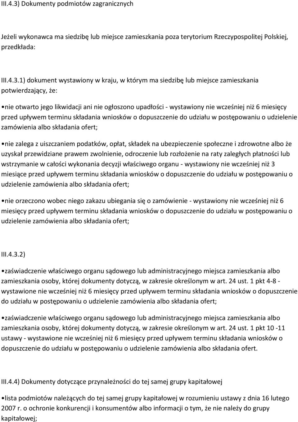 1) dokument wystawiony w kraju, w którym ma siedzibę lub miejsce zamieszkania potwierdzający, że: nie otwarto jego likwidacji ani nie ogłoszono upadłości - wystawiony nie wcześniej niż 6 miesięcy