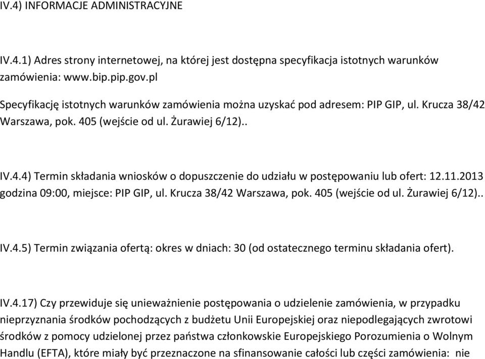 11.2013 godzina 09:00, miejsce: PIP GIP, ul. Krucza 38/42 Warszawa, pok. 405 (wejście od ul. Żurawiej 6/12).. IV.4.5) Termin związania ofertą: okres w dniach: 30 (od ostatecznego terminu składania ofert).