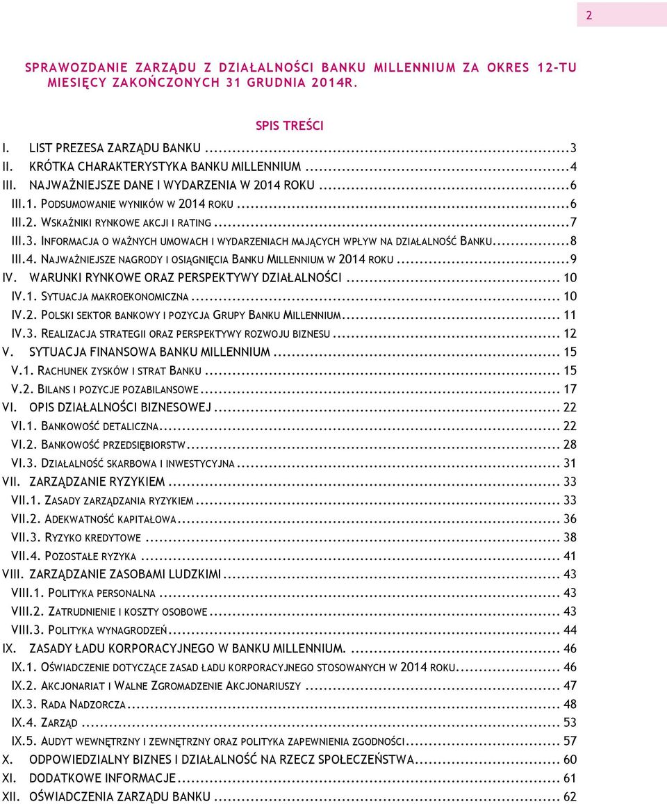 INFORMACJA O WAŻNYCH UMOWACH I WYDARZENIACH MAJĄCYCH WPŁYW NA DZIAŁALNOŚĆ BANKU... 8 III.4. NAJWAŻNIEJSZE NAGRODY I OSIĄGNIĘCIA BANKU MILLENNIUM W 2014 ROKU... 9 IV.