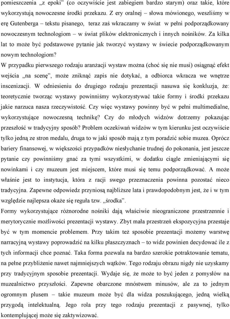 nośników. Za kilka lat to może być podstawowe pytanie jak tworzyć wystawy w świecie podporządkowanym nowym technologiom?