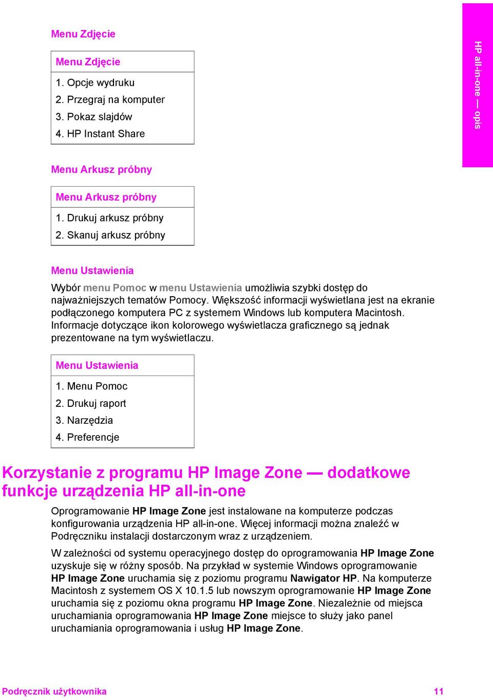 Większość informacji wyświetlana jest na ekranie podłączonego komputera PC z systemem Windows lub komputera Macintosh.