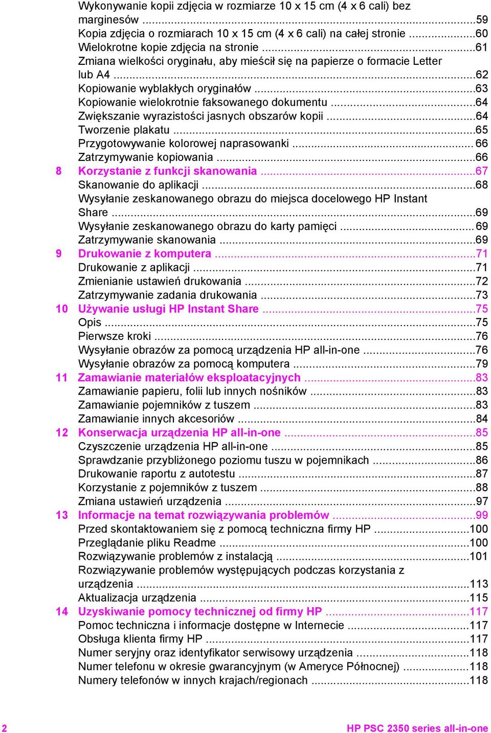 ..64 Zwiększanie wyrazistości jasnych obszarów kopii...64 Tworzenie plakatu...65 Przygotowywanie kolorowej naprasowanki... 66 Zatrzymywanie kopiowania...66 8 Korzystanie z funkcji skanowania.