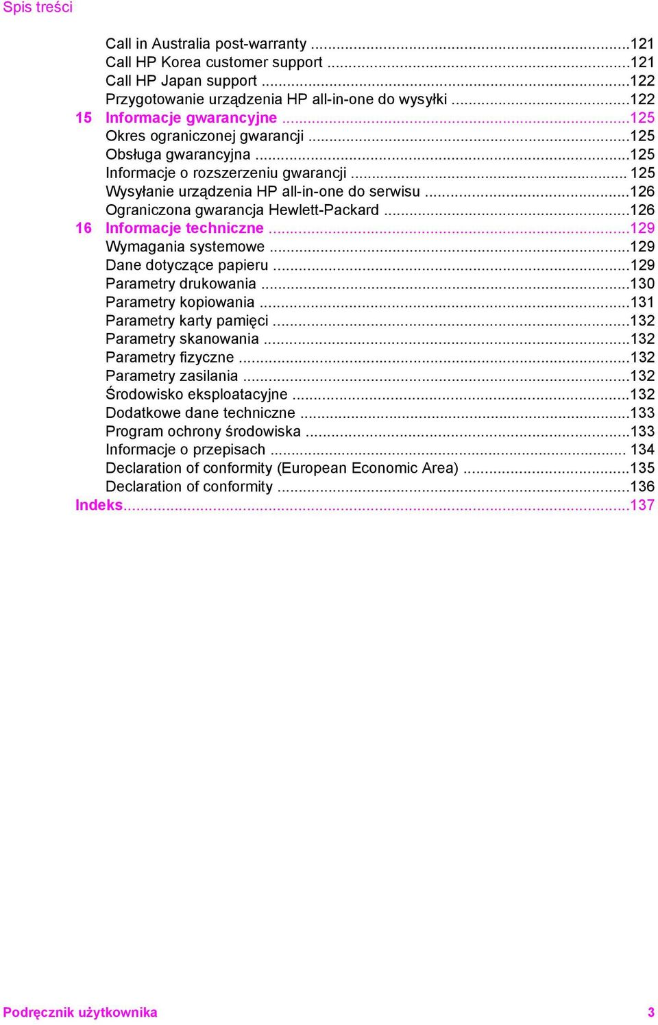 ..126 16 Informacje techniczne...129 Wymagania systemowe...129 Dane dotyczące papieru...129 Parametry drukowania...130 Parametry kopiowania...131 Parametry karty pamięci...132 Parametry skanowania.