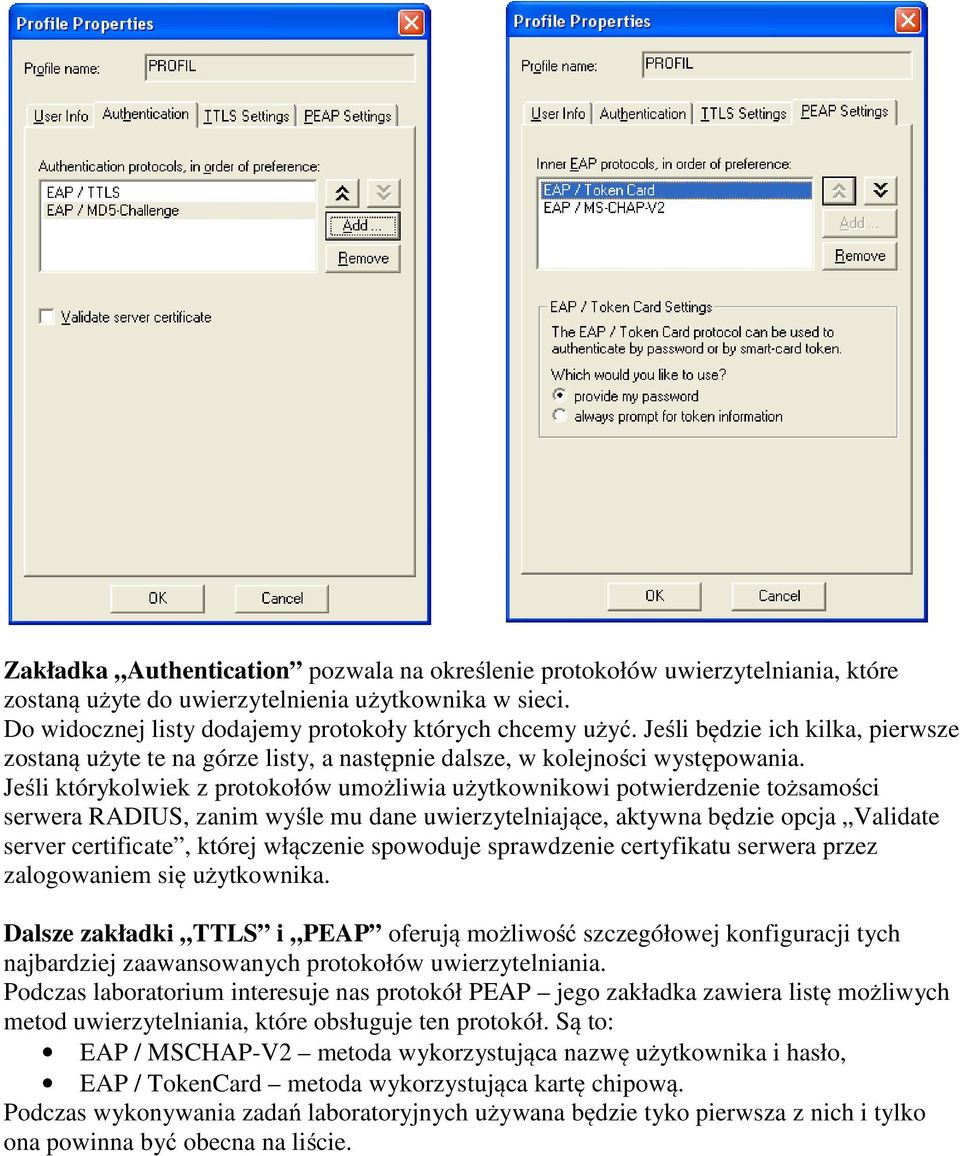 Jeśli którykolwiek z protokołów umożliwia użytkownikowi potwierdzenie tożsamości serwera RADIUS, zanim wyśle mu dane uwierzytelniające, aktywna będzie opcja Validate server certificate, której