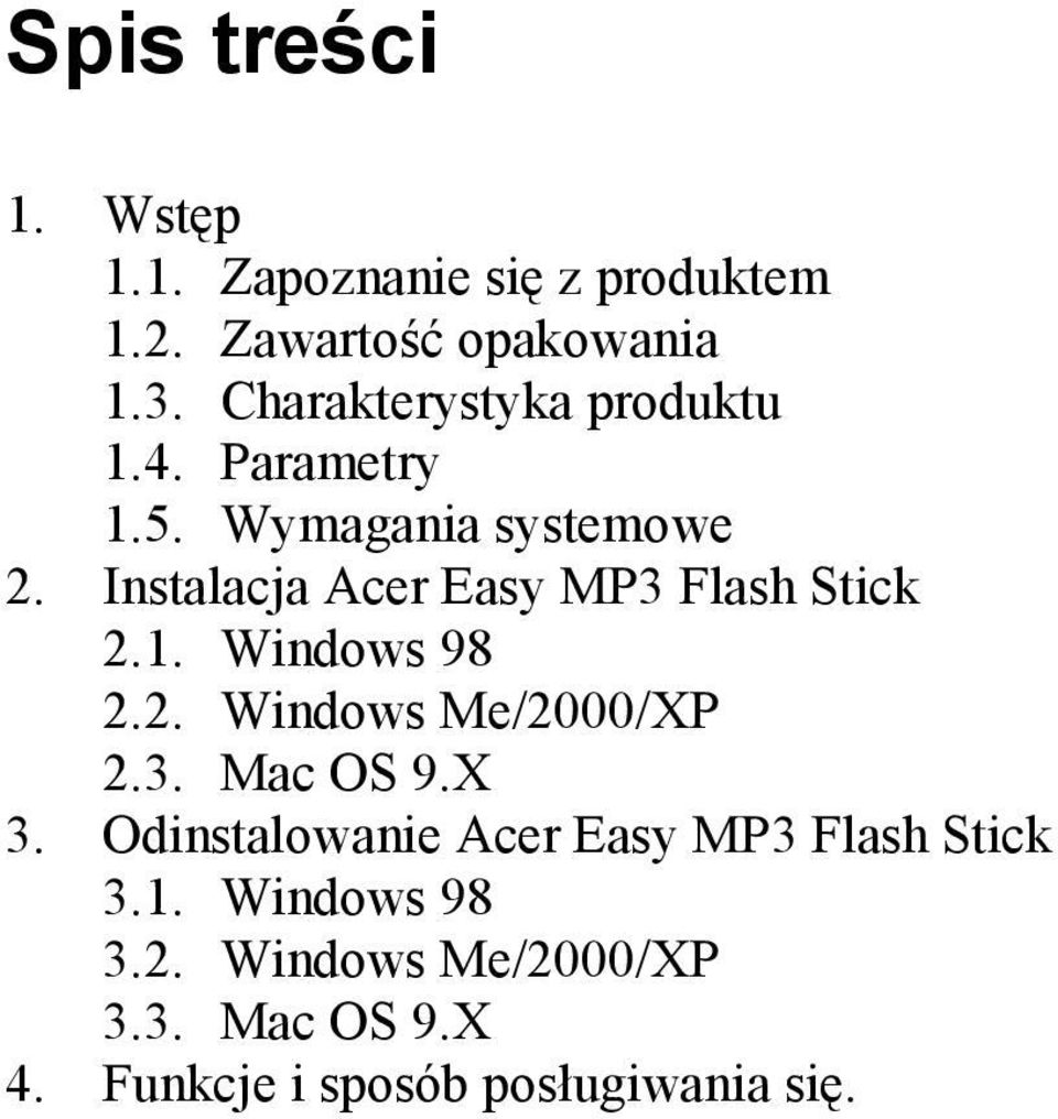 Instalacja Acer Easy MP3 Flash Stick 2.1. Windows 98 2.2. Windows Me/2000/XP 2.3. Mac OS 9.X 3.