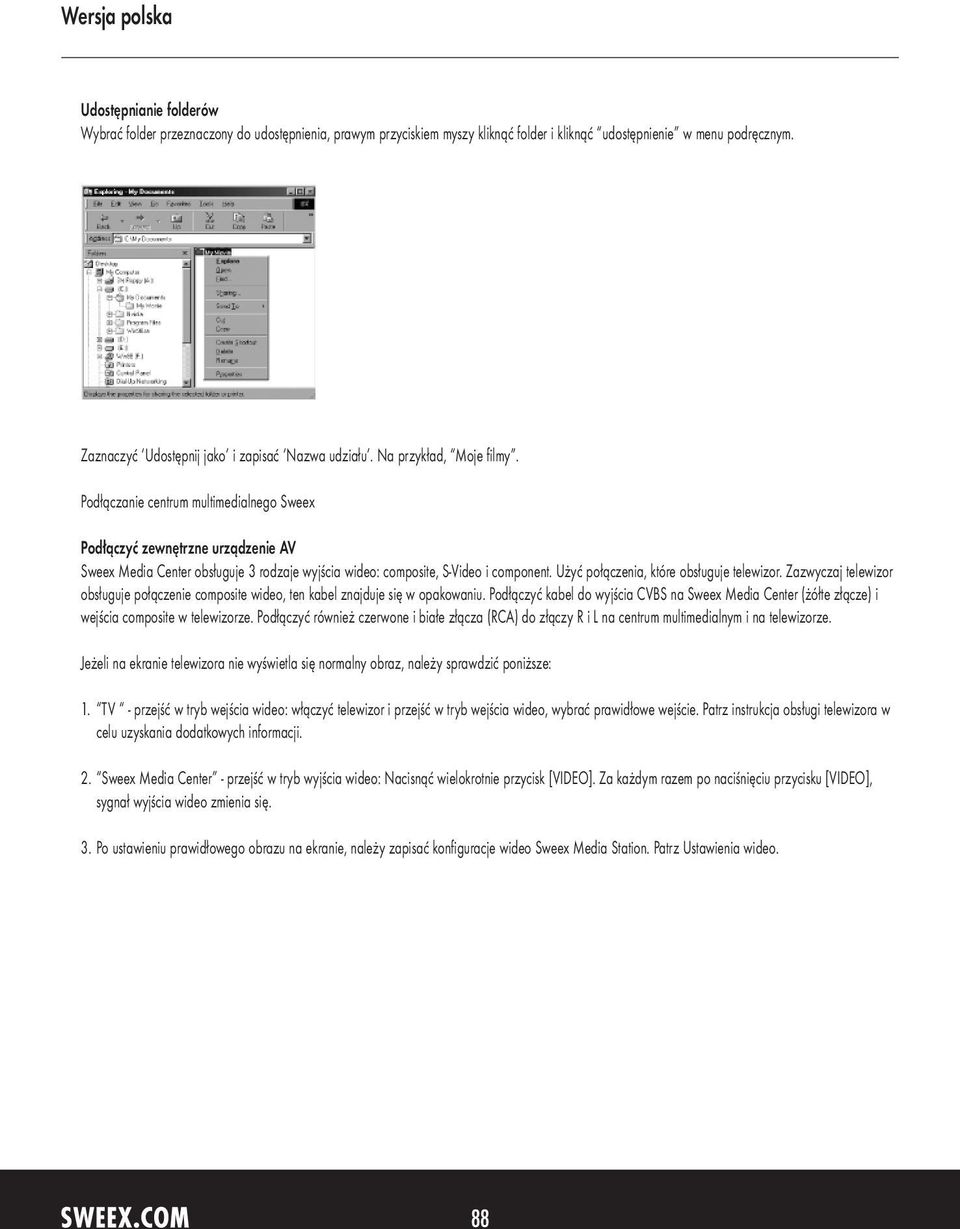 Podłączanie centrum multimedialnego Sweex Podłączyć zewnętrzne urządzenie AV Sweex Media Center obsługuje 3 rodzaje wyjścia wideo: composite, S-Video i component.