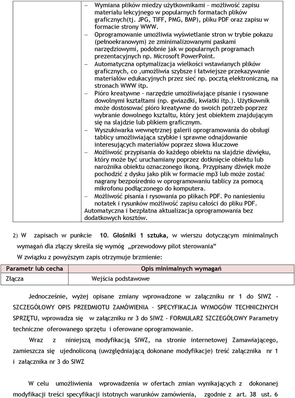 Automatyczna optymalizacja wielkości wstawianych plików graficznych, co,umożliwia szybsze i łatwiejsze przekazywanie materiałów edukacyjnych przez sieć np. pocztą elektroniczną, na stronach WWW itp.