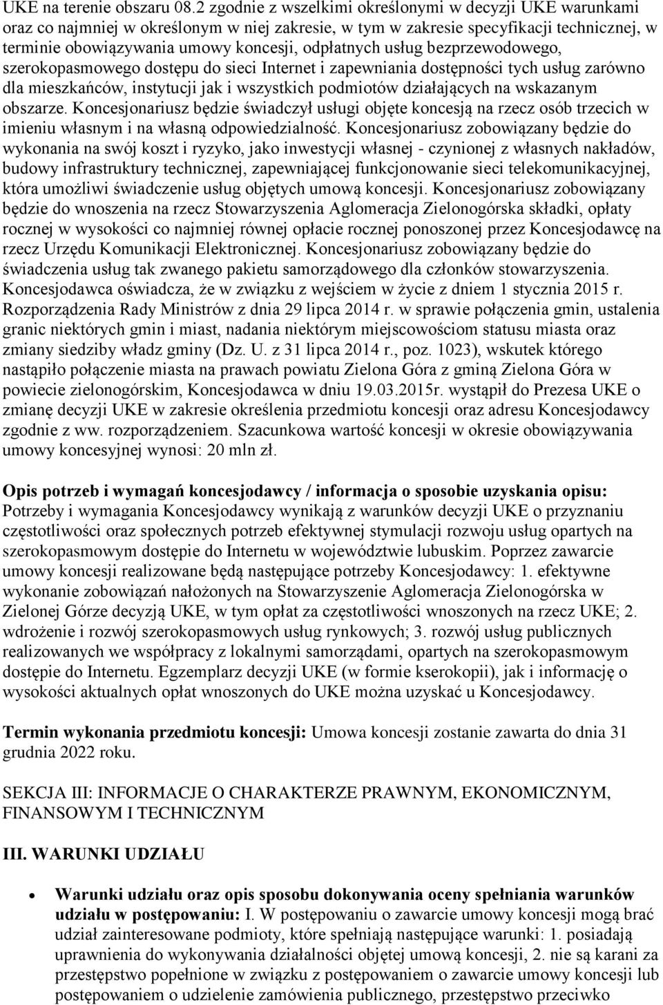 usług bezprzewodowego, szerokopasmowego dostępu do sieci Internet i zapewniania dostępności tych usług zarówno dla mieszkańców, instytucji jak i wszystkich podmiotów działających na wskazanym