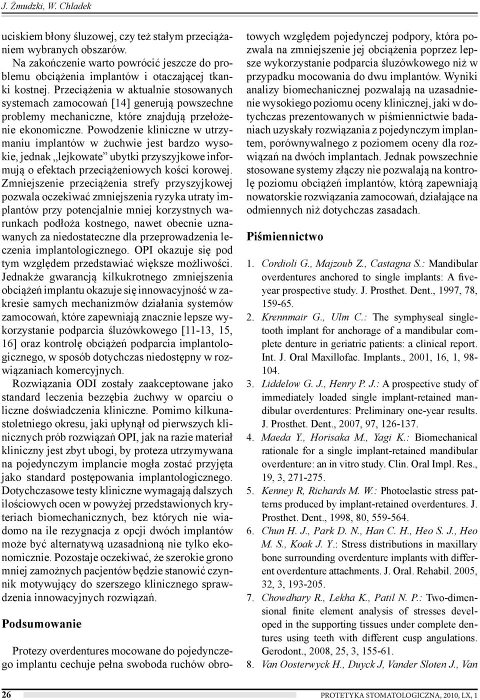 Powodzenie kliniczne w utrzymaniu implantów w żuchwie jest bardzo wysokie, jednak lejkowate ubytki przyszyjkowe informują o efektach przeciążeniowych kości korowej.