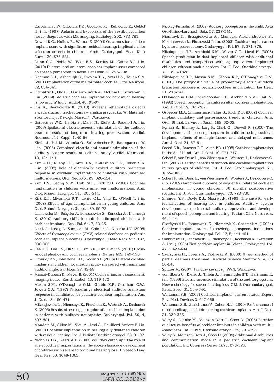 C., Noble W., Tyler R.S., Kordus M., Gantz B.J. i in. (2010) Bilateral and unilateral cochlear implant users compared on speech perception in noise. Ear Hear. 31, 296-298. Eiseman D.J., Ashbaugh C.