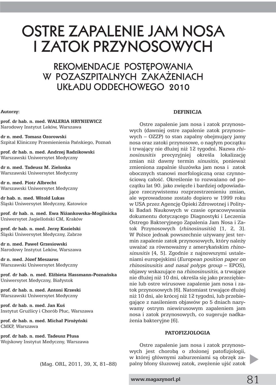 med. Tadeusz M. Zielonka Warszawski Uniwersytet Medyczny dr n. med. Piotr Albrecht Warszawski Uniwersytet Medyczny dr hab. n. med. Witold Lukas Âlàski Uniwersytet Medyczny, Katowice prof. dr hab. n. med. Ewa Ni ankowska-mogilnicka Uniwersytet Jagielloƒski CM, Kraków prof.