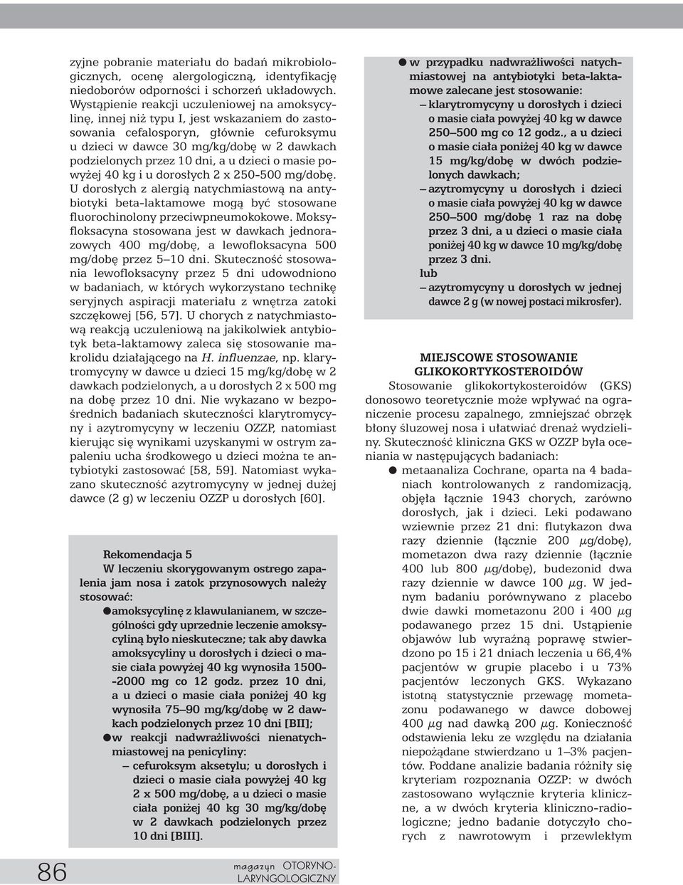 dni, a u dzieci o masie powy ej 40 kg i u doros ych 2 x 250-500 mg/dob. U doros ych z alergià natychmiastowà na antybiotyki beta-laktamowe mogà byç stosowane fluorochinolony przeciwpneumokokowe.