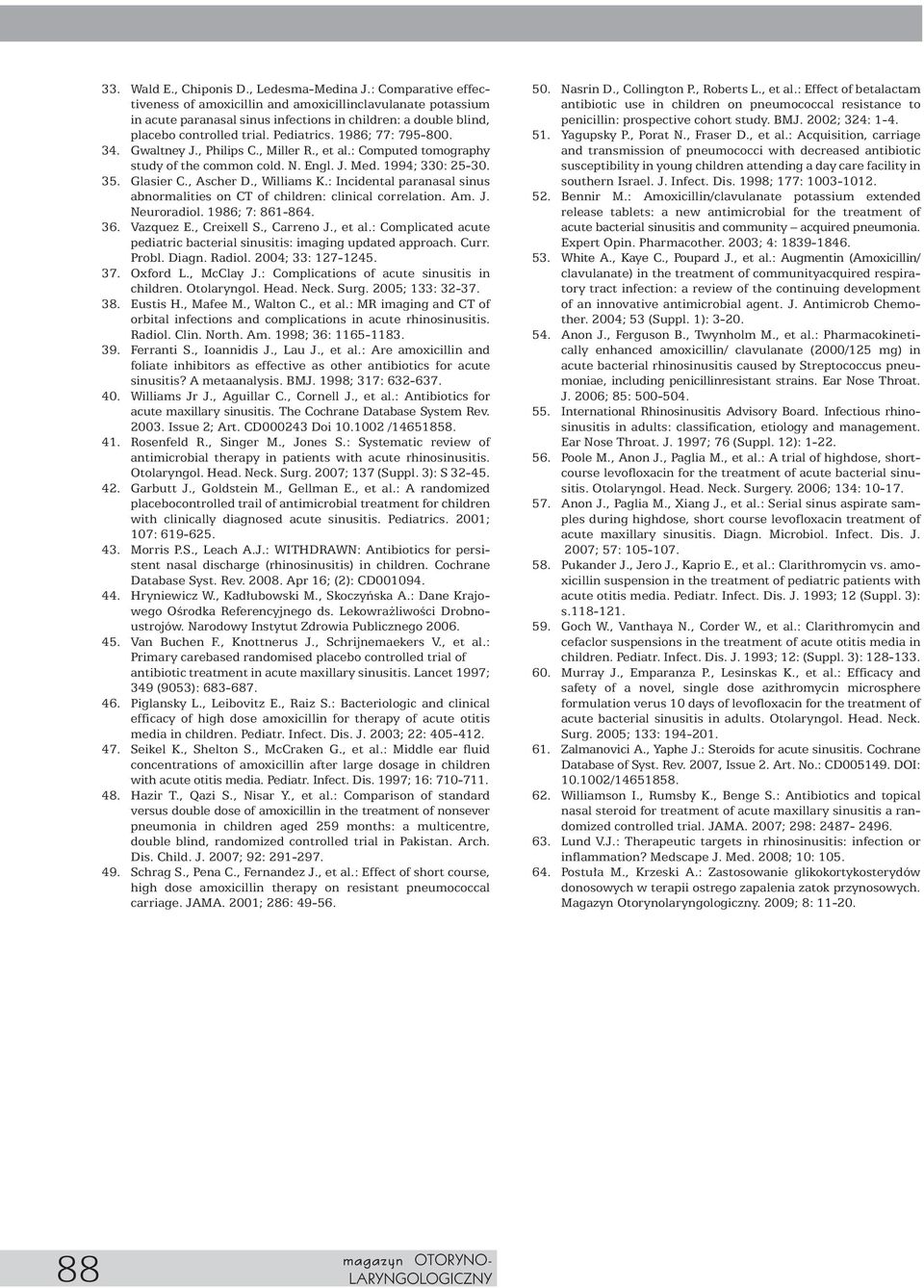 1986; 77: 795-800. 34. Gwaltney J., Philips C., Miller R., et al.: Computed tomography study of the common cold. N. Engl. J. Med. 1994; 330: 25-30. 35. Glasier C., Ascher D., Williams K.