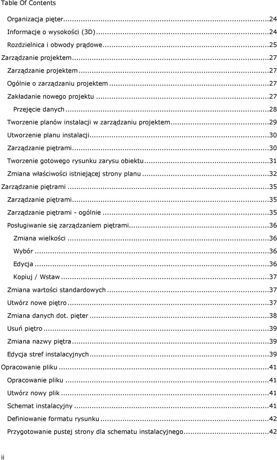 ..30 Tworzenie gotowego rysunku zarysu obiektu...31 Zmiana właściwości istniejącej strony planu...32 Zarządzanie piętrami...35 Zarządzanie piętrami...35 Zarządzanie piętrami - ogólnie.