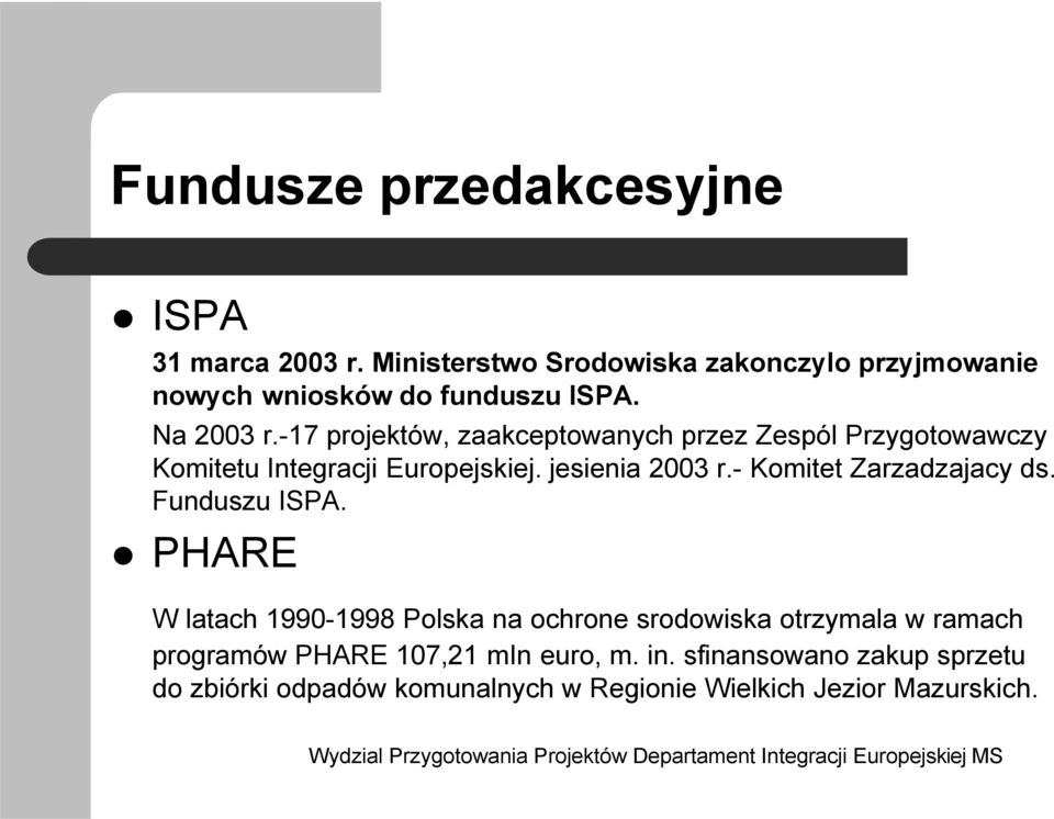 -17 projektów, zaakceptowanych przez Zespól Przygotowawczy Komitetu Integracji Europejskiej. jesienia 2003 r.