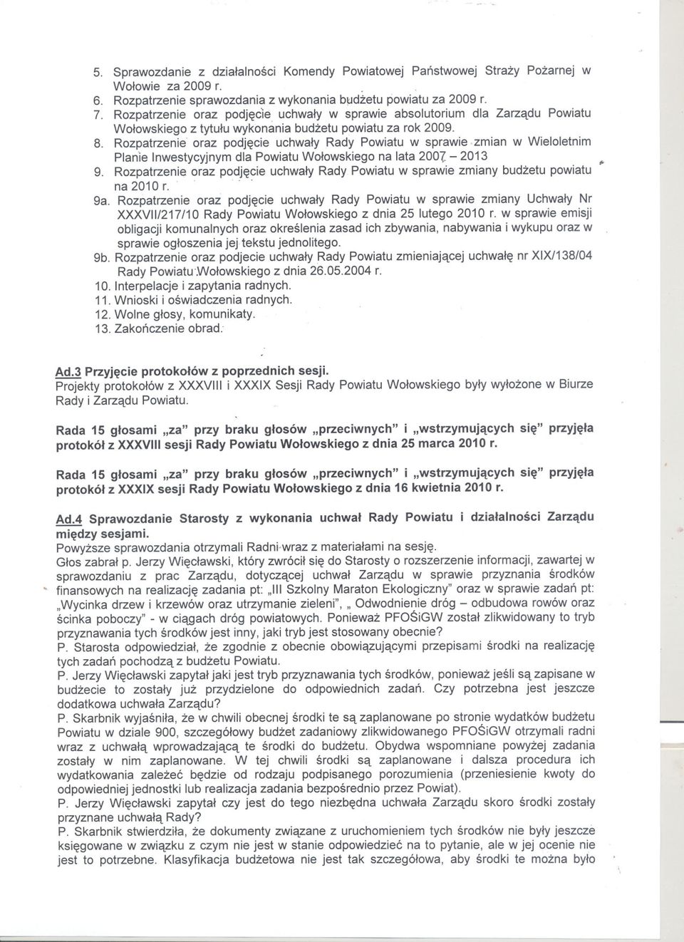 zmian w Wieloletnim Plan'ie Inwestycyjnymdla Powiatu Wolowskiego na lata 200"l- 2013 9. Rozpatrzenie oraz podjecie uchwaly Rady Powiatu w sprawie zmiany budzetu powiatu na 2010 r.". -. 9a.