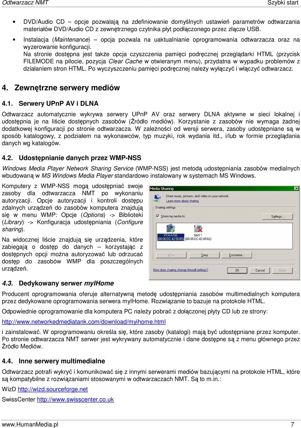 Na stronie dostępna jest także opcja czyszczenia pamięci podręcznej przeglądarki HTML (przycisk FILEMODE na pilocie, pozycja Clear Cache w otwieranym menu), przydatna w wypadku problemów z działaniem