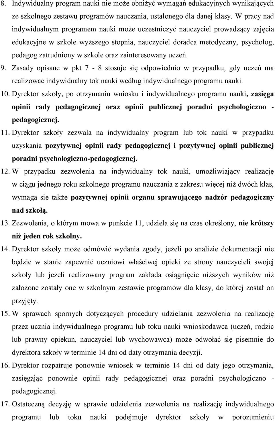 oraz zainteresowany uczeń. 9. Zasady opisane w pkt 7-8 stosuje się odpowiednio w przypadku, gdy uczeń ma realizować indywidualny tok nauki według indywidualnego programu nauki. 10.