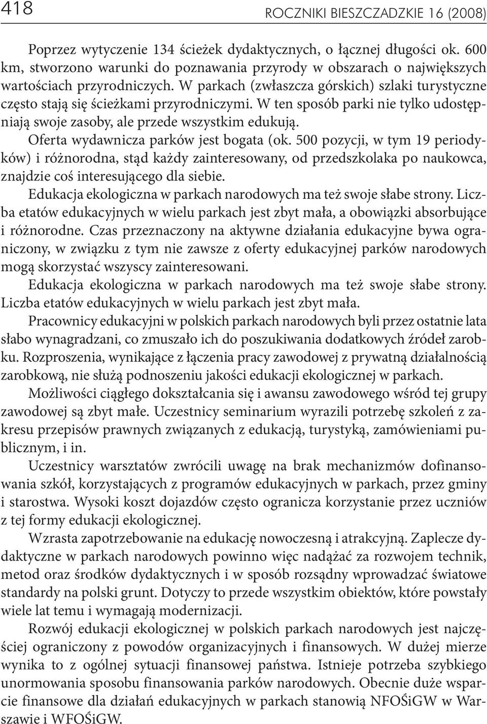 W ten sposób parki nie tylko udostępniają swoje zasoby, ale przede wszystkim edukują. Oferta wydawnicza parków jest bogata (ok.