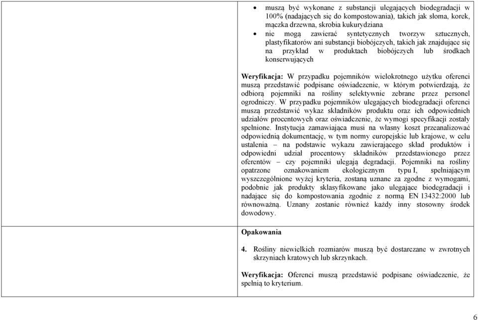 wielokrotnego użytku oferenci muszą przedstawić podpisane oświadczenie, w którym potwierdzają, że odbiorą pojemniki na rośliny selektywnie zebrane przez personel ogrodniczy.