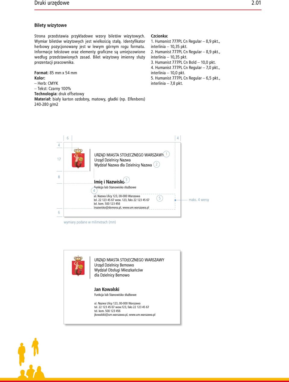 Informacje tekstowe oraz elementy graficzne są umiejscowione według przedstawionych zasad. Bilet wizytowy imienny służy prezentacji pracownika. ruki urzędowe m.st. Warszawy ilety wizytowe trona przedstawia przykładowe wzory biletów wizytowych.