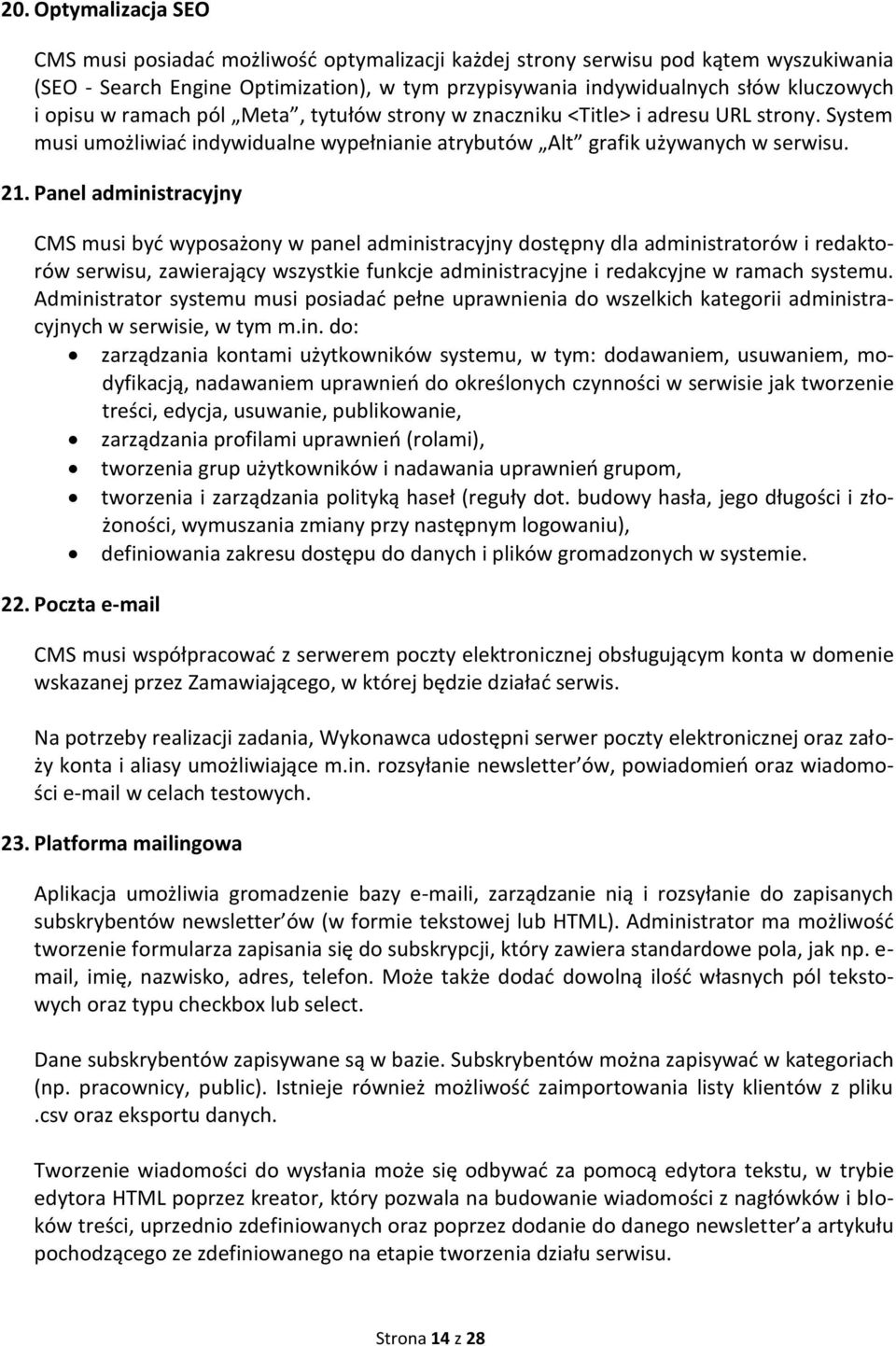 Panel administracyjny CMS musi być wyposażony w panel administracyjny dostępny dla administratorów i redaktorów serwisu, zawierający wszystkie funkcje administracyjne i redakcyjne w ramach systemu.