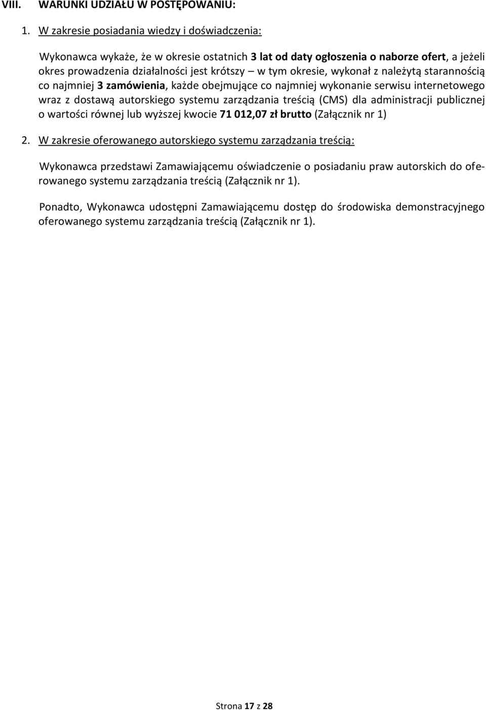 wykonał z należytą starannością co najmniej 3 zamówienia, każde obejmujące co najmniej wykonanie serwisu internetowego wraz z dostawą autorskiego systemu zarządzania treścią (CMS) dla administracji