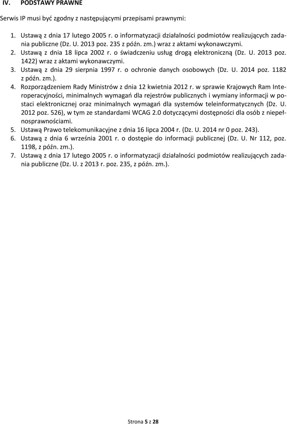 Ustawą z dnia 29 sierpnia 1997 r. o ochronie danych osobowych (Dz. U. 2014 poz. 1182 z późn. zm.). 4. Rozporządzeniem Rady Ministrów z dnia 12 kwietnia 2012 r.