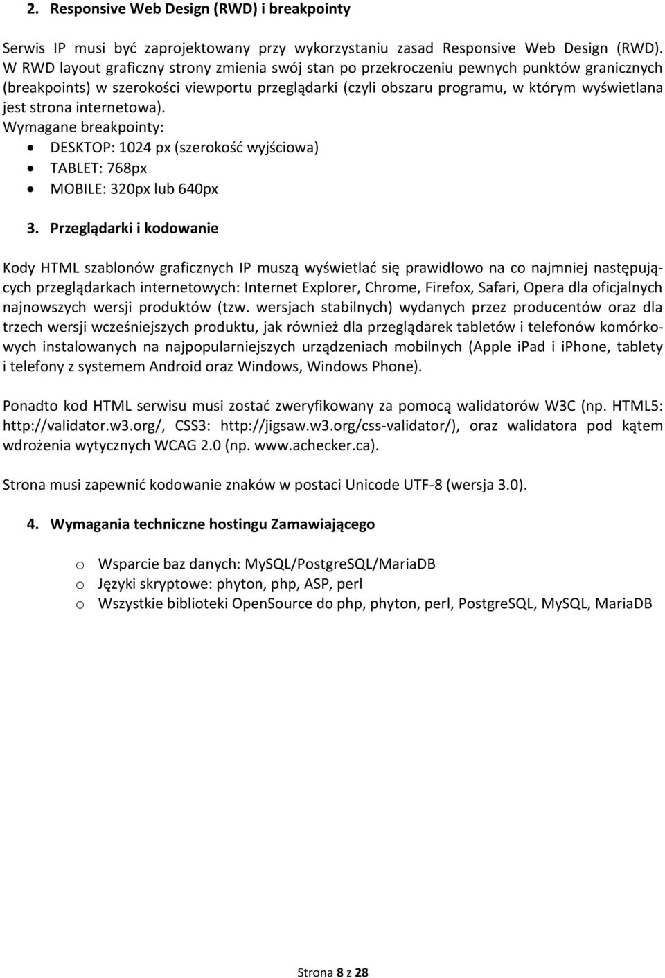 strona internetowa). Wymagane breakpointy: DESKTOP: 1024 px (szerokość wyjściowa) TABLET: 768px MOBILE: 320px lub 640px 3.