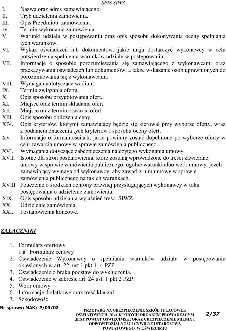 Wykaz oświadczeń lub dokumentów, jakie maja dostarczyć wykonawcy w celu potwierdzenia spełnienia warunków udziału w postępowaniu. VII.