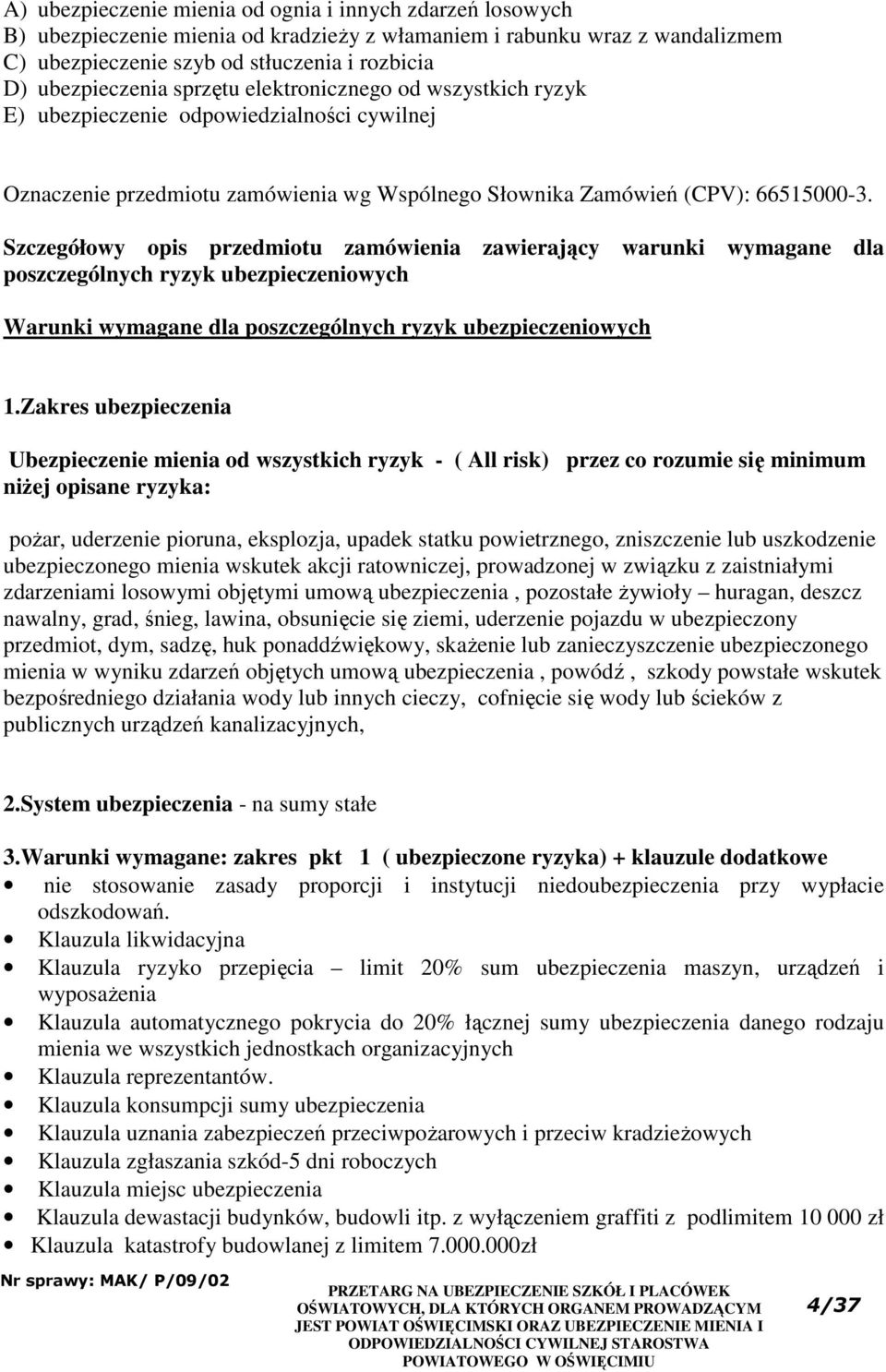 Szczegółowy opis przedmiotu zamówienia zawierający warunki wymagane dla poszczególnych ryzyk ubezpieczeniowych Warunki wymagane dla poszczególnych ryzyk ubezpieczeniowych 1.