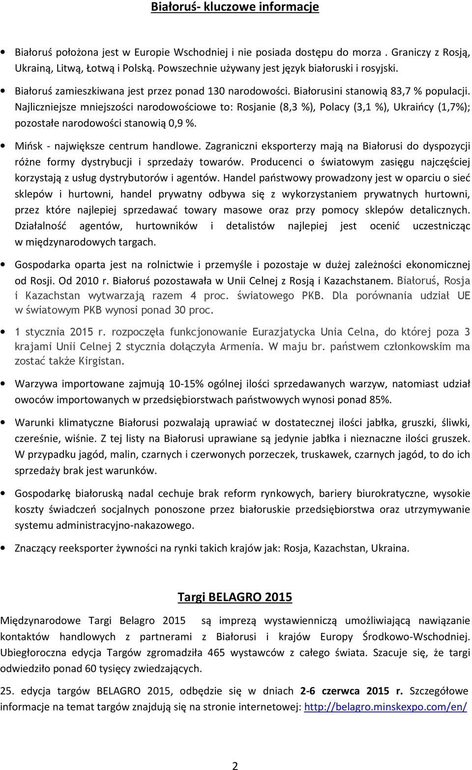 Najliczniejsze mniejszości narodowościowe to: Rosjanie (8,3 %), Polacy (3,1 %), Ukraińcy (1,7%); pozostałe narodowości stanowią 0,9 %. Mińsk - największe centrum handlowe.