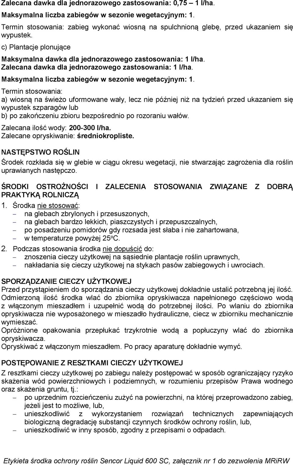 Termin stosowania: a) wiosną na świeżo uformowane wały, lecz nie później niż na tydzień przed ukazaniem się wypustek szparagów lub b) po zakończeniu zbioru bezpośrednio po rozoraniu wałów.