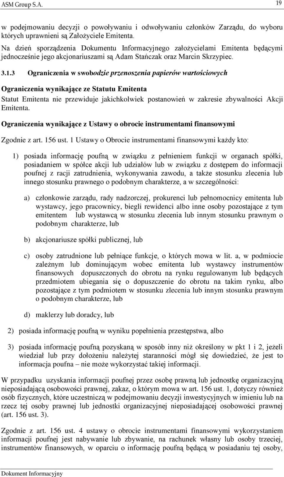 3 Ograniczenia w swobodzie przenoszenia papierów wartościowych Ograniczenia wynikające ze Statutu Emitenta Statut Emitenta nie przewiduje jakichkolwiek postanowień w zakresie zbywalności Akcji