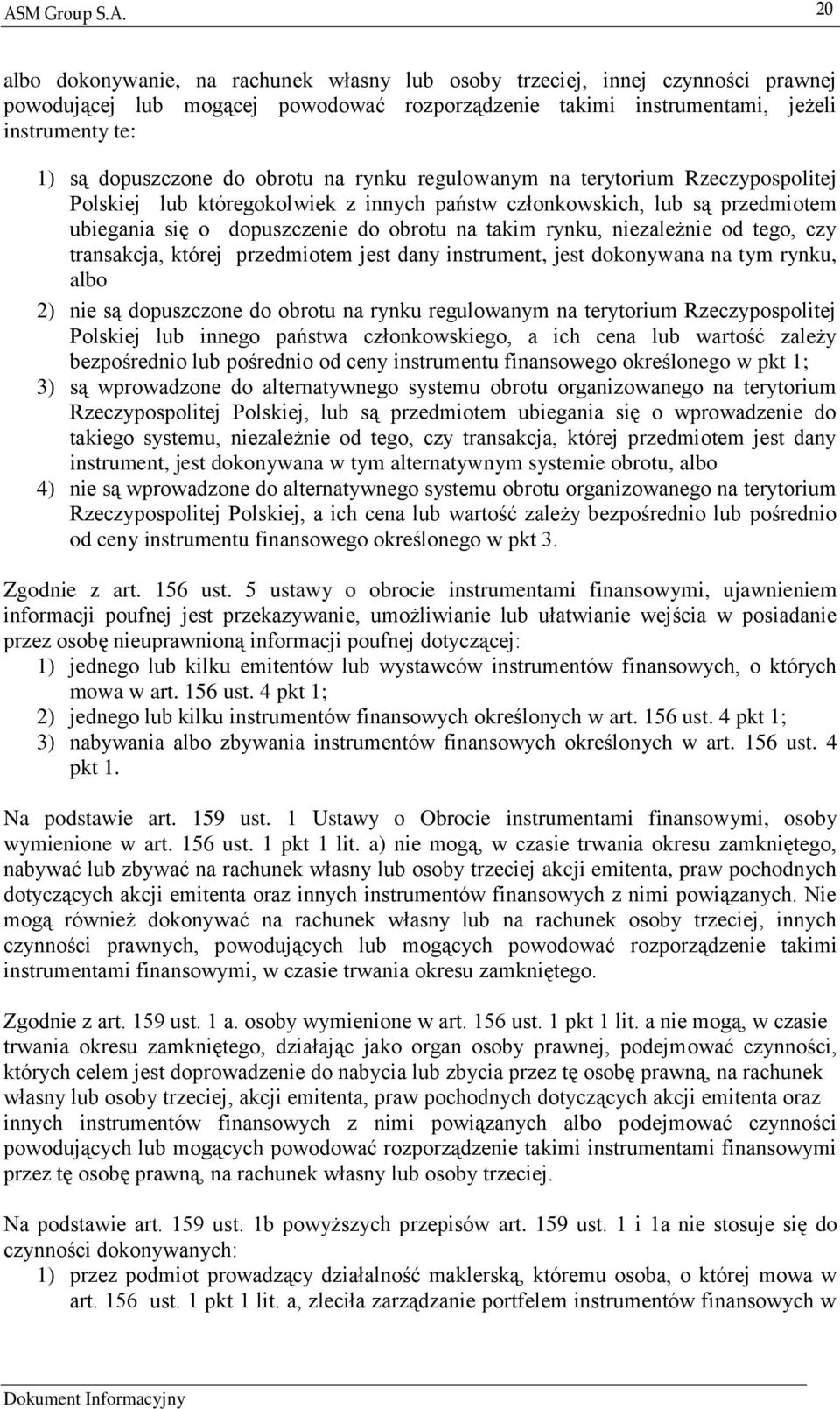 niezależnie od tego, czy transakcja, której przedmiotem jest dany instrument, jest dokonywana na tym rynku, albo 2) nie są dopuszczone do obrotu na rynku regulowanym na terytorium Rzeczypospolitej