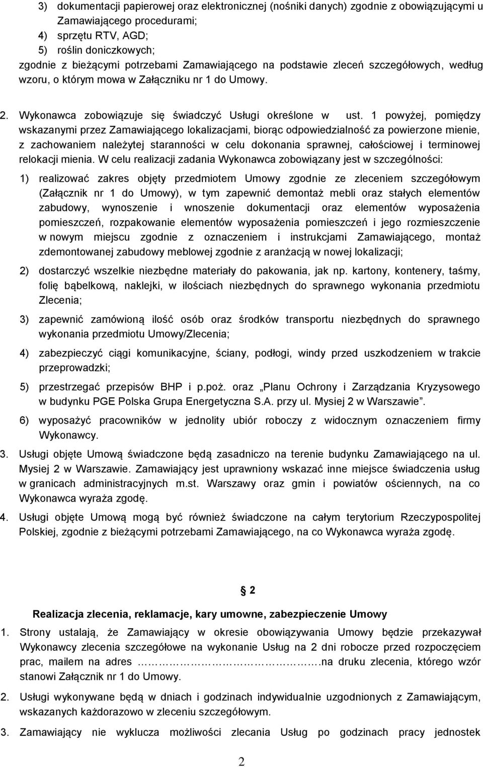 1 powyżej, pomiędzy wskazanymi przez Zamawiającego lokalizacjami, biorąc odpowiedzialność za powierzone mienie, z zachowaniem należytej staranności w celu dokonania sprawnej, całościowej i terminowej