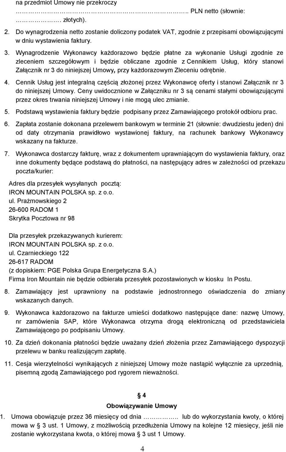 przy każdorazowym Zleceniu odrębnie. 4. Cennik Usług jest integralną częścią złożonej przez Wykonawcę oferty i stanowi Załącznik nr 3 do niniejszej Umowy.