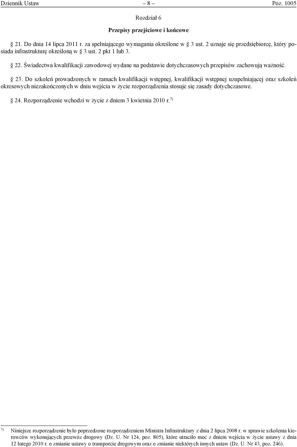 Do szkoleń prowadzonych w ramach kwalifikacji wstępnej, kwalifikacji wstępnej uzupełniającej oraz szkoleń okresowych niezakończonych w dniu wejścia w życie rozporządzenia stosuje się zasady